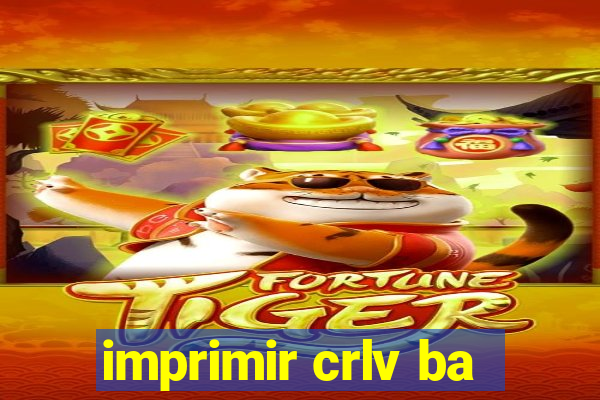 imprimir crlv ba